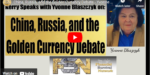 China, Russia, And The Golden Currency Debate – Yvonne Blaszczyk